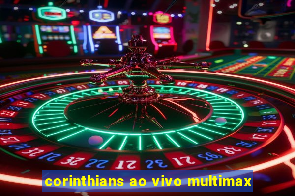 corinthians ao vivo multimax